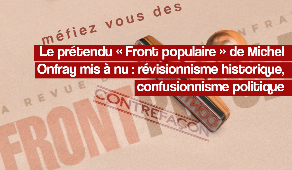 Le prétendu « Front populaire » de Michel Onfray mis à nu : révisionnisme historique, confusionnisme politique. #FrontPopulaire