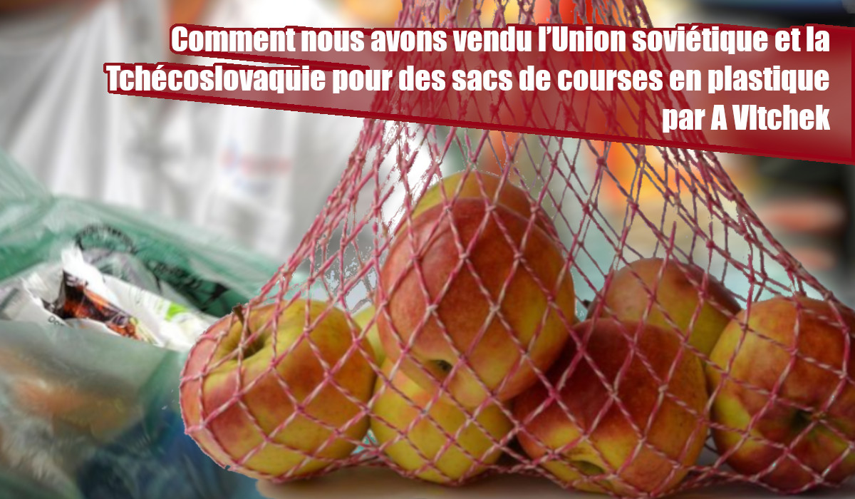 Comment nous avons vendu l’Union soviétique et la Tchécoslovaquie pour des sacs de courses en plastique, André Vltchek, juin 2020.