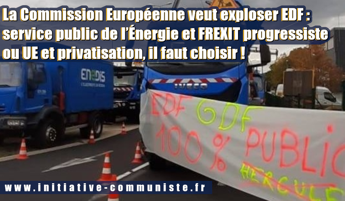 La Commission Européenne veut exploser EDF : service public de l’Énergie et Frexit progressiste ou UE et privatisation, il faut choisir !