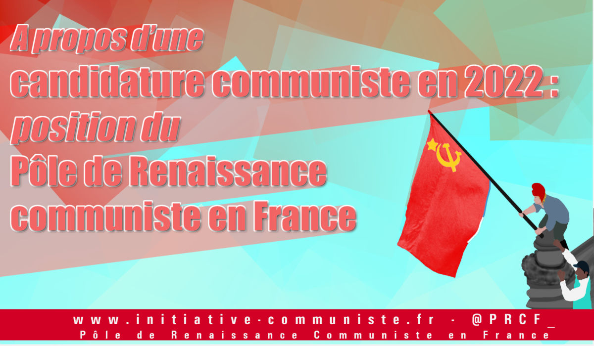 À propos d’une candidature communiste en 2022 : position du Pôle de Renaissance communiste en France