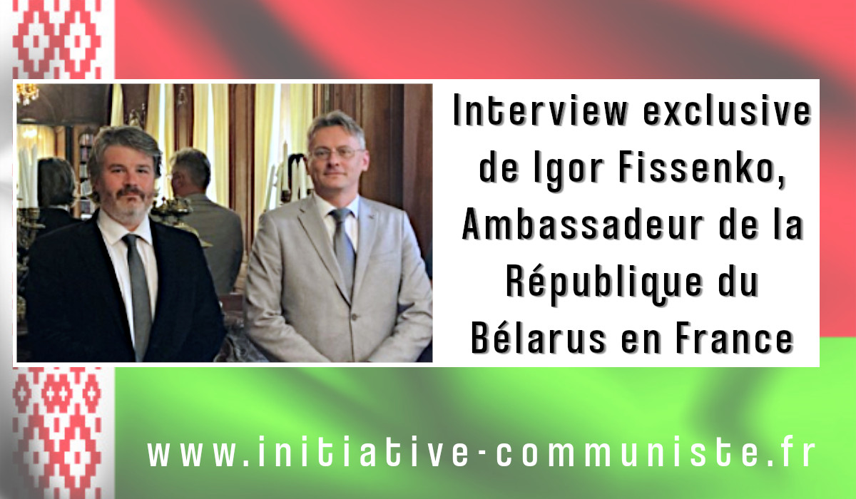 Interview exclusive de Igor Fissenko, ambassadeur de la République du Belarus en France.