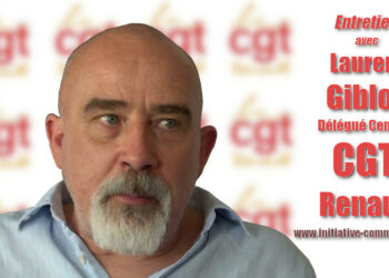 Entretien avec Laurent Giblot – Délégué Central  CGT Renault