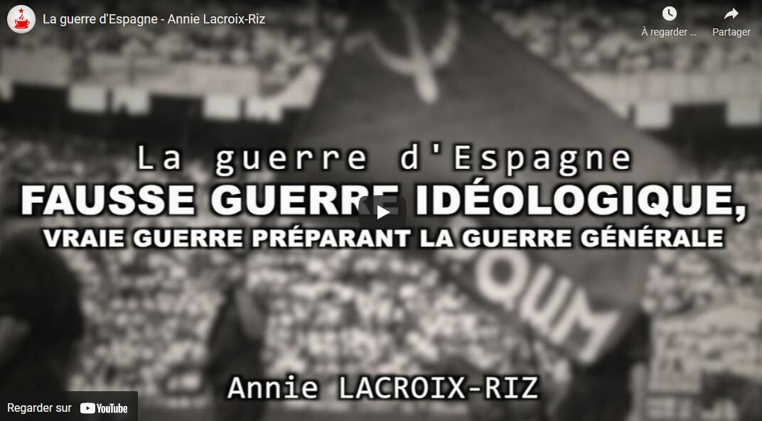 La Guerre d’Espagne : fausse guerre idéologie, vraie guerre préparant la guerre générale. une conférence d’Annie Lacroix-Riz #vidéo
