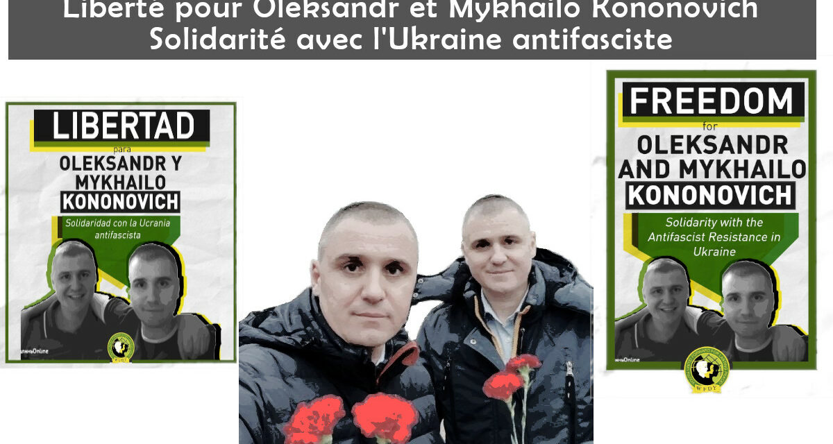 Liberté pour Oleksandr et Mykhailo Kononovich : solidarité avec l’Ukraine antifasciste !