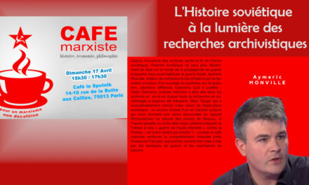 Histoire soviétique à la lumière des recherches archivistiques – conférence d’Aymeric Monville [café marxiste 17 avril 2022 – Paris]