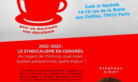 #CaféMarxiste le syndicalisme en congrès : histoire, bilan, perspectives et enjeux : conférence de Stéphane Sirot [22 mai Paris]