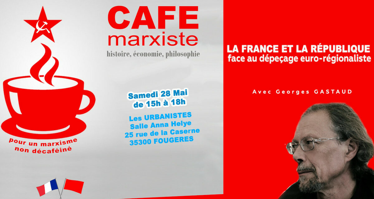 La France et la République face au dépeçage euro-régionaliste – café marxiste  [ #Fougères 15H – 28 mai]