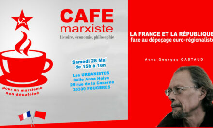La France et la République face au dépeçage euro-régionaliste – café marxiste  [ #Fougères 15H – 28 mai]