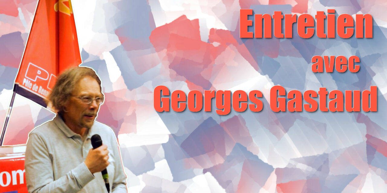 Entretien avec Georges Gastaud : situation internationale, situation nationale, quels enjeux, quelles perspectives ?