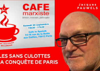 Café Marxiste : les sans-culottes à la conquête de Paris [Jacques Pauwels – Paris – 24/09 – 15h30]