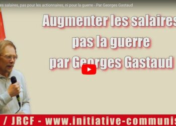 Augmenter les salaires, pas la guerre – l’appel en vidéo de Georges Gastaud #Greve18Octobre
