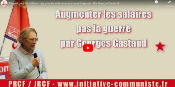 Augmenter les salaires, pas la guerre – l&rsquo;appel en vidéo de Georges Gastaud #Greve18Octobre