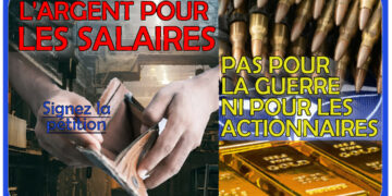 Signez l&rsquo;appel pétition : L&rsquo;ARGENT POUR LES SALAIRES, PAS POUR LA GUERRE, NI POUR LES ACTIONNAIRES !