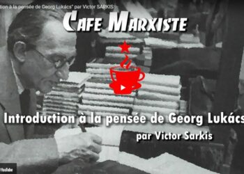 Café Marxiste : en vidéo, introduction à la pensée de Georg Lukacs