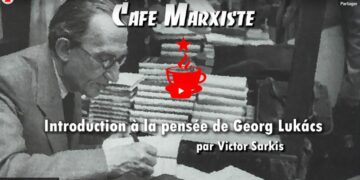 Café Marxiste : en vidéo, introduction à la pensée de Georg Lukacs