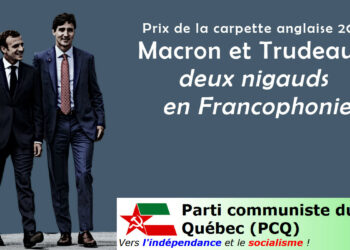 Macron et Trudeau: deux nigauds en Francophonie – par nos camarades québécois du PCQ