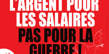 Signez l’appel pétition : L’ARGENT POUR LES SALAIRES, PAS POUR LA GUERRE, NI POUR LES ACTIONNAIRES !