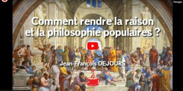 Pourquoi et comment rendre la raison et la philosophie populaire : par Jean François Dejours