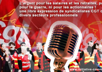 L’argent pour les salaires et les retraites, pas pour la guerre, ni pour les actionnaires ! une libre expression de syndicalistes CGT de divers secteurs professionnels