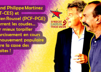 Philippe Martinez (CGT-CES) et Fabien Roussel (PCF-PGE) se serrent les coudes… pour mieux torpiller le durcissement en cours du mouvement populaire contre la casse des retraites !