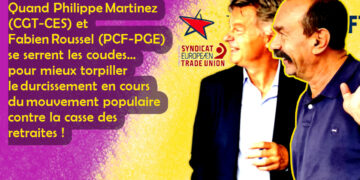 Philippe Martinez (CGT-CES) et Fabien Roussel (PCF-PGE) se serrent les coudes… pour mieux torpiller le durcissement en cours du mouvement populaire contre la casse des retraites !