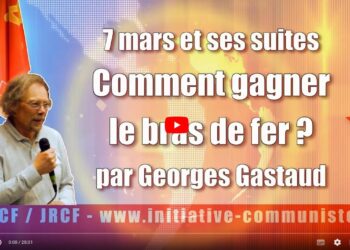 Vidéos : 7 mars et ses suites, comment gagner le bras de fer ? par Georges Gastaud