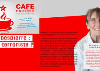 Robespierre : un terroriste ? conférence débat avec Jacqueline Grimault #CaféMarxiste #Paris #18Mars