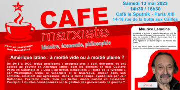 Amérique Latine : à moitié vide ou à moitié pleine ?  conférence de Maurice Lemoine [ #cafémarxiste #Paris 13/05/23 ]