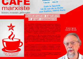 Mondialisation capitaliste et projet communiste – Georges Gastaud [Paris – 17/06 14h30] #CaféMarxiste