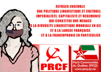 POUR UNE DEFENSE INTERNATIONALISTE ET ANTI-IMPERIALISTE DE LA LANGUE FRANCAISE ET DE LA FRANCOPHONIE INTERNATIONALE,UNE DECLARATION COMMUNE DU PARTI COMMUNISTE DU QUEBEC et du PÔLE DE RENAISSANCE COMMUNISTE EN FRANC