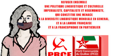 POUR UNE DEFENSE INTERNATIONALISTE ET ANTI-IMPERIALISTE DE LA LANGUE FRANCAISE ET DE LA FRANCOPHONIE INTERNATIONALE,UNE DECLARATION COMMUNE DU PARTI COMMUNISTE DU QUEBEC et du PÔLE DE RENAISSANCE COMMUNISTE EN FRANC