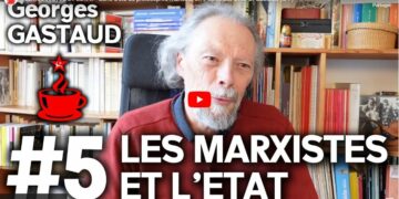 Série d&rsquo;été #5/7 Les marxistes et l&rsquo;Etat – par Georges Gastaud