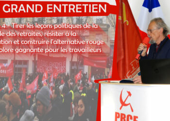 Le grand entretien de la rentrée avec Georges Gastaud [ partie 4 – Tirer les leçons politiques de la bataille des retraites, résister à la fascisation et construire l’alternative rouge et tricolore gagnante pour les travailleurs ]