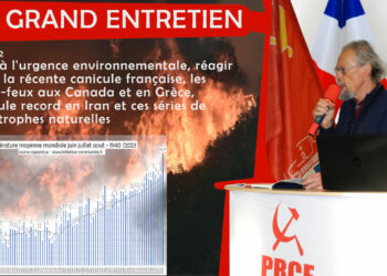 Le grand entretien de la rentrée avec Georges Gastaud [ partie 2 – Face à l’urgence environnementale, réagir après la récente canicule française, les méga-feux aux Canada et en Grèce, canicule record en Iran et ces séries de catastrophes naturelles ]