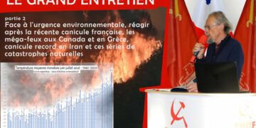 Le grand entretien de la rentrée avec Georges Gastaud [ partie 2 – Face à l&rsquo;urgence environnementale, réagir après la récente canicule française, les méga-feux aux Canada et en Grèce, canicule record en Iran et ces séries de catastrophes naturelles ]