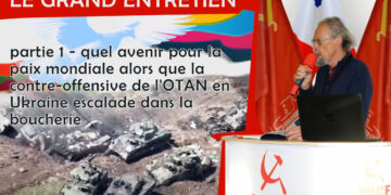Le grand entretien de la rentrée avec Georges Gastaud [ partie 1 – quel avenir pour la paix mondiale alors que la contre-offensive de l&rsquo;OTAN en Ukraine escalade dans la boucherie ]