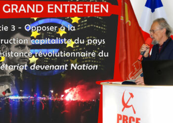 Le grand entretien de la rentrée avec Georges Gastaud [ partie 3 – Opposer à la destruction capitaliste du pays la résistance révolutionnaire du prolétariat devenant Nation ]