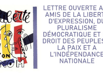 LETTRE OUVERTE AUX AMIS DE LA LIBERTÉ D’EXPRESSION, DU PLURALISME DÉMOCRATIQUE ET DU DROIT DES PEUPLES A LA PAIX ET A L’INDÉPENDANCE NATIONALE