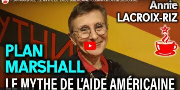 PLAN MARSHALL : LE MYTHE DE « L&rsquo;AIDE » AMÉRICAINE – Conférence d&rsquo;Annie LACROIX-RIZ