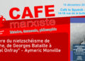 « Misère du nietzschéisme de gauche, de Georges Bataille à Michel Onfray » – Aymeric Monville [ #CaféMarxiste -16/12  à 14h30 Paris XIIIe]