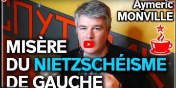 MISÈRE DU NIETZSCHÉISME DE GAUCHE (FOUCAULT, DELEUZE, ONFRAY) – avec Aymeric MONVILLE