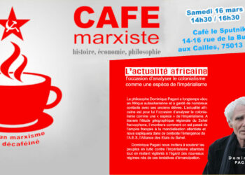 Avec Dominique Pagani : L’actualité africaine, l’occasion d’analyser le colonialisme comme une espèce de l’impérialisme. [ #CaféMarxiste 16 mars]