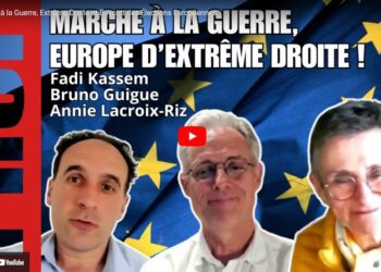 UE OTAN : Marche à la guerre et Europe d’extrême droite –  Fadi Kassem le grand entretien avec Bruno Guigue et Annie Lacroix-Riz