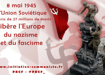 8 mai : Rien ne peut faire oublier que c’est l’URSS et l’armée rouge qui ont vaincu le nazisme, libéré l’Europe du fascisme installé par la classe capitaliste [Dossier Spécial]