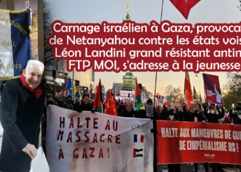 Carnage israélien à Gaza, provocation de Netanyahou contre les états voisins : Léon Landini grand résistant antinazi, FTP MOI, s’adresse à la jeunesse !