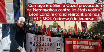 Carnage israélien à Gaza, provocation de Netanyahou contre les états voisins : Léon Landini grand résistant antinazi, FTP MOI, s&rsquo;adresse à la jeunesse !