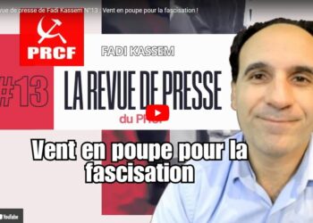 La revue de presse de Fadi Kassem N°13 : Vent en poupe pour la fascisation !