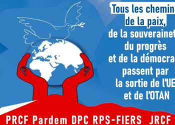 Tous les chemins de la paix, de la souveraineté, du progrès et de la démocratie passent par la sortie de l’UE et de l’OTAN [ PRCF Pardem DPC RPS-FIERS  JRCF]