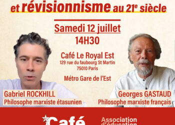 [12/07 – Paris ] »Philosophie marxiste et révisionnisme au XXIe siècle » avec Garbiel Rockhill (USA), Georges Gastaud (France) [ @Café_marxiste ]