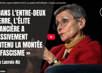 L’élite financière a massivement soutenu la montée du fascisme, ou comment l’histoire est censurée  [ Annie Lacroix-Riz ]